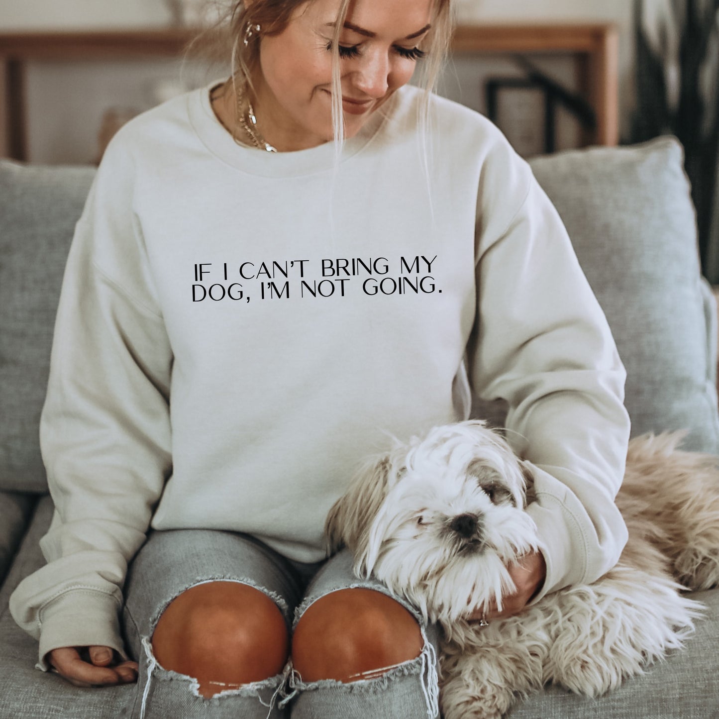 " IF I CAN'T BRING MY DOG I'M NOT GOING" CREWNECK (SAND)