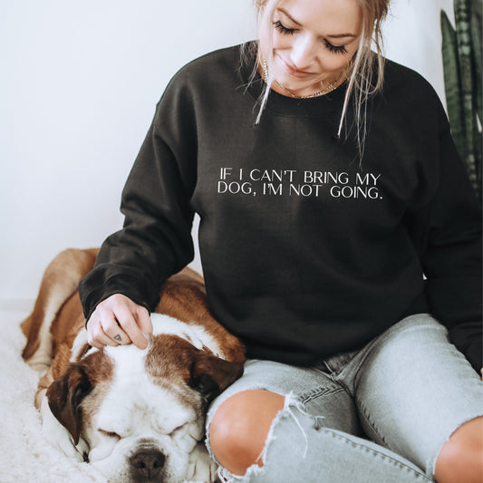 " IF I CAN'T BRING MY DOG I'M NOT GOING" CREWNECK (BLACK)